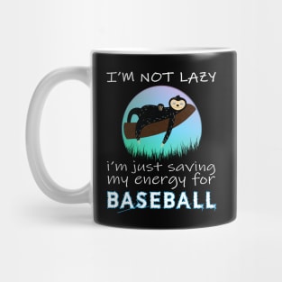 Baseball, i'm not lazy i'm just saving my energy for Baseball Mug